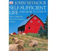 The Self-sufficient Life and How to Live It by John Seymour (2003-03-17)