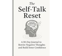 The Self Talk Reset: A 30 day Journal to rewire negative thoughts amd build inner focus
