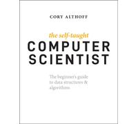 The Self-Taught Computer Scientist : The Beginner's Guide to Data Structures & Algorithms