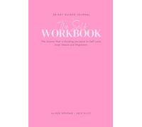 The Self Workbook: The 28-Day Journal that is Guiding you back to Self-Love, Inner Peace and Alignment.