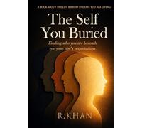 The Self You Buried: Finding Who You Are Beneath Everyone Else's Expectations