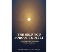 The Self You Forgot to Meet: A Practical Guide to Discovering Who You Really Are