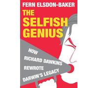 The Selfish Genius: How Richard Dawkins Rewrote Darwin's Legacy