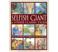 The Selfish Giant & Other Classic Tales: Six Illustrated Stories by Oscar Wilde
