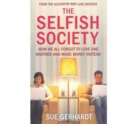 The Selfish Society: How We All Forgot to Love One Another and Made Money Instead