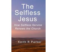 The Selfless Jesus: How Selfless Service Renews the Church