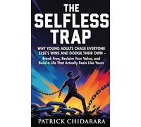 The Selfless Trap: Why We Chase Others' Wins and Dodge Our own: A Guide to Reclaiming Your Value