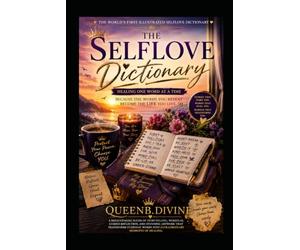 The Selflove Dictionary Healing One Word at a Time: The Words That Change the Way You See Yourself.