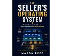 The Seller’s Operating System: Practical Business Discipline for Online Sellers Ready to Grow Profitably