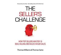 The Seller's Challenge: How Top Sellers Master 10 Deal Killing Obstacles in B2B Sales