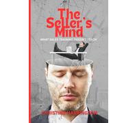 The Seller's Mind Manual: What sales training doesn't teach