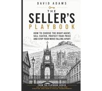 The Seller's Playbook: How to choose the right agent, sell faster, protect your price and stop your move falling apart