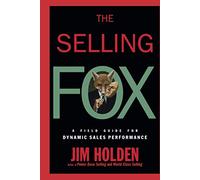 The Selling Fox: A Field Guide for Dynamic Sales Performance