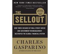 The Sellout: How Three Decades of Wall Street Greed and Government Mismanagement Destroyed the Global Financial System