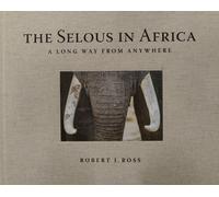 The Selous in Africa : A Long Way from Anywhere