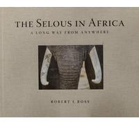 The Selous in Africa: A Long Way from Anywhere