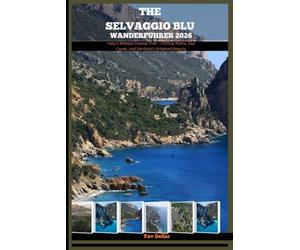 THE SELVAGGIO BLU WANDERFÜHRER 2026: Italy’s Wildest Coastal Trek - Clifftop Paths, Sea Caves, and Sardinia’s Untamed Beauty