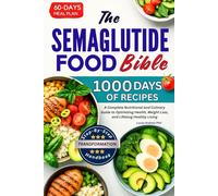 THE SEMAGLUTIDE FOOD BIBLE: A Complete Nutritional and Culinary Guide to Optimizing Health, Weight Loss, and Lifelong Healthy Living