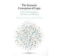 The Semantic Conception of Logic : Essays on Consequence, Invariance, and Meaning