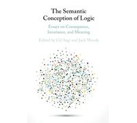 The Semantic Conception of Logic: Essays on Consequence, Invariance, and Meaning