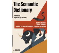 The Semantic Dictionary: English / Spanish Vocabulary Organized by Meaning. Nouns - Volume 1 (English / Spanish Semantic Dictionary)