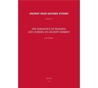 The Semantics of Blessing and Cursing in Ancient Hebrew (Ancient Near Eastern Studies Supplement Series) by J.K. Aitken (2007-12-01)