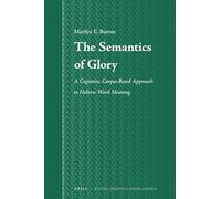 The Semantics of Glory: A Cognitive, Corpus-Based Approach to Hebrew Word Meaning: 68 (Studia Semitica Neerlandica, 68)