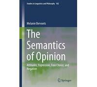 The Semantics of Opinion: Attitudes, Expression, Free Choice, and Negation: 102 (Studies in Linguistics and Philosophy, 102)
