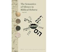 The Semantics of Silence in Biblical Hebrew: 100 (Studies in Semitic Languages and Linguistics, 100)