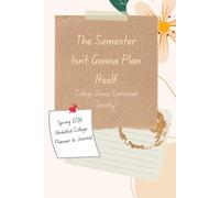 The Semester Isn't Gonna Plan Itself: College Chaos, Contained (mostly) - Spring 2026 Undated