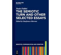 The Semiotic Turn and Other Selected Essays (Semiotics, Communication and Cognition [SCC], 43)