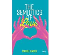 The Semiotics of Love (Semiotics and Popular Culture)