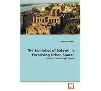 The Semiotics of Safavid in Perceiving Urban Space:: Isfahan, Chahar Bagh Street