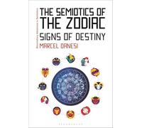 The Semiotics of the Zodiac: Signs of Destiny (Bloomsbury Advances in Semiotics)