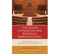 The Senate of Pakistan and Regional Representation : History, Role and Parliamentary Performance