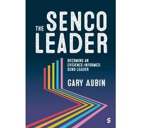 The SENCO as Leader : An evidence-informed practice guide to the NPQ for SENCOs
