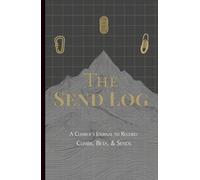 The Send Log: A Climber's Journal to Record: Climbs, Beta, & Sends