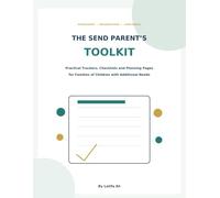 The SEND Parent’s Toolkit: Practical Trackers, Checklists and Planning Pages for Families of Children with Additional Needs