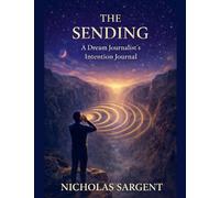 The Sending: A Dream Journalist's Intention Journal: 4 (Dream Journey Stream)