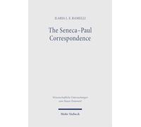 The Seneca-Paul Correspondence: New Research in Philology, Intertextuality, Religion and Philosophy, and the Question of Dating and Authorship (Wissenschaftliche Untersuchungen zum Neuen Testament)