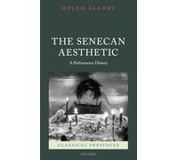 The Senecan Aesthetic: A Performance History (Classical Presences)