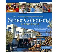 The Senior Cohousing Handbook - 2nd Edition: A Community Approach to Independent Living (Senior Cohousing Handbook: A Community Approach to Independent)