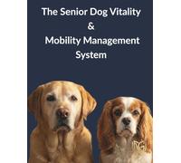 The Senior Dog Vitality & Mobility Management System: Comprehensive Pain & Arthritis Management Tracker: Senior Dog Health Log for Mobility, Cognitive Decline & Quality of Life Monitoring