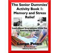 The Senior Dummies’ Activity Book 1: Memory And Stress Relief: Learn About Smartphones While You Exercise Your Brain! (The Senior Dummies' Guides)