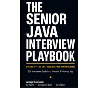 The Senior Java Interview Playbook, Vol. 1: Core Java · Spring Boot · Real Interview Scenarios - What Interviewers Actually Ask, and Why They Ask It