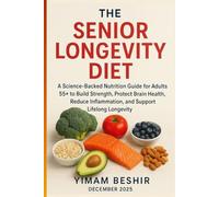 The Senior Longevity Diet: A Science-Backed Nutrition Guide for Adults 55+ to Build Strength, Protect Brain Health, Reduce Inflammation, and Support ... Longevity. (Healthy Aging & Longevity Series)