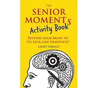The Senior Moments Activity Book: Restore Your Brain to Its Tack-like Sharpness