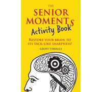 The Senior Moments Activity Book : Restore Your Brain to Its Tack-like Sharpness