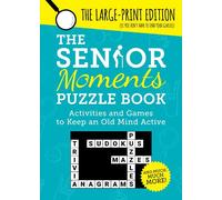 The Senior Moments Puzzle Book: Activities and Games to Keep an Old Mind Active: The Large-Print Edition