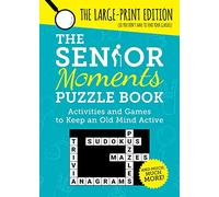 The Senior Moments Puzzle Book: Activities and Games to Keep an Old Mind Active: The Large-Print Edition